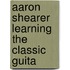 Aaron Shearer Learning The Classic Guita