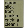 Aaron Slick From Punkin Crick: A Clean R door Beale Cormack