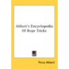 Abbott's Encyclopedia Of Rope Tricks by Percy Abbott