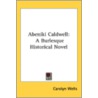 Abeniki Caldwell: A Burlesque Historical by Unknown