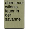 Abenteuer Wildnis - Feuer in der Savanne door Thilo