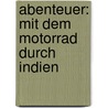 Abenteuer: Mit dem Motorrad durch Indien door Hubert Neubauer