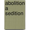 Abolition A Sedition door Calvin Colton