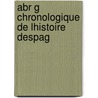 Abr G  Chronologique De Lhistoire Despag by Charles-Jean-F.H. Nault