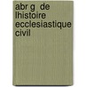 Abr G  De Lhistoire Ecclesiastique Civil door Pierre Fran oi Le De Villeray