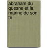 Abraham Du Quesne Et La Marine De Son Te door Augustin Jal