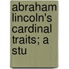 Abraham Lincoln's Cardinal Traits; A Stu by Clark Smith Beardslee