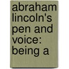 Abraham Lincoln's Pen And Voice: Being A door George Mandeville Van Buren