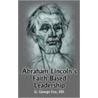 Abraham Lincoln's Faith Based Leadership door G. George Fox