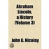 Abraham Lincoln, A History (Volume 3)