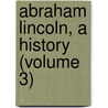 Abraham Lincoln, A History (Volume 3) by John G. Nicolay