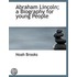 Abraham Lincoln; A Biography For Young P