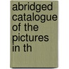 Abridged Catalogue Of The Pictures In Th by Unknown