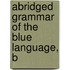 Abridged Grammar Of The Blue Language, B