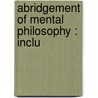 Abridgement Of Mental Philosophy : Inclu door Thomas Cogswell Upham