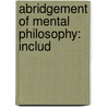 Abridgement Of Mental Philosophy: Includ door Onbekend