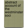 Abstract Account Of The Westminster Soci door See Notes Multiple Contributors