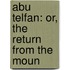 Abu Telfan: Or, The Return From The Moun