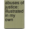 Abuses Of Justice: Illustrated In My Own door Onbekend