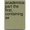Academica: Part The First, Containing Se door Onbekend