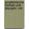 Academische Freiheit Und Disciplin: Mit by Ludwig Heinrich Von Jakob