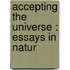 Accepting The Universe : Essays In Natur
