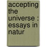 Accepting The Universe : Essays In Natur by John Burroughs