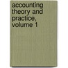 Accounting Theory and Practice, Volume 1 by Philip Francis Clapp