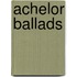 Achelor Ballads