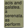 Acis And Galatea. A Serenata. As Perform door Onbekend