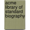 Acme Library Of Standard Biography door Onbekend