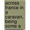 Across France In A Caravan, Being Some A door George Nugent-Bankes