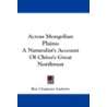 Across Mongolian Plains: A Naturalist's door Roy Chapman Andrews