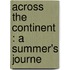 Across The Continent : A Summer's Journe