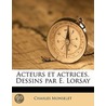 Acteurs Et Actrices. Dessins Par E. Lors by Charles Monselet