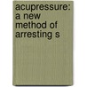 Acupressure: A New Method Of Arresting S door Sir James Young Simpson