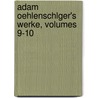 Adam Oehlenschlger's Werke, Volumes 9-10 by Adam Gottlob Oehlenschl�Ger