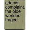 Adams Complaint. The Olde Worldes Traged door Francis Sabie