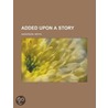 Added Upon A Story by Nephi Anderson