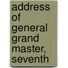 Address Of General Grand Master, Seventh by Bradford Nichol