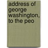 Address Of George Washington, To The Peo door Onbekend