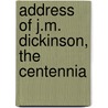 Address Of J.M. Dickinson, The Centennia door J.M. 1851-1928 Dickinson