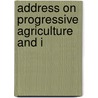 Address On Progressive Agriculture And I door Eugene W. 1833-1916 Hilgard