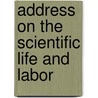 Address On The Scientific Life And Labor by Denison Olmsted