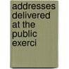 Addresses Delivered At The Public Exerci by Alpha Delta Phi