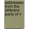 Addresses From The Different Parts Of Ir by William Gordon