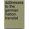 Addresses To The German Nation. Translat by Unknown