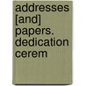 Addresses [And] Papers. Dedication Cerem by Unknown
