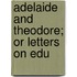 Adelaide And Theodore; Or Letters On Edu