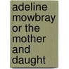 Adeline Mowbray Or The Mother And Daught by Unknown